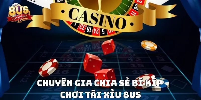 Chuyên gia chia sẻ bí kíp chơi tài xỉu 8US